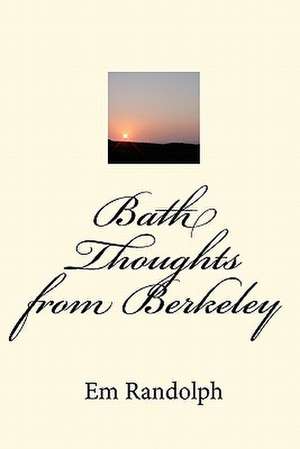 Bath Thoughts from Berkeley de Em Randolph