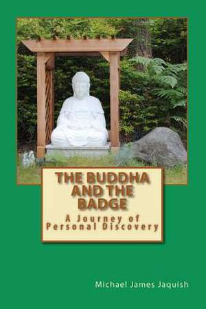 The Buddha and the Badge de Michael James Jaquish