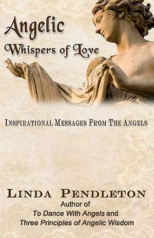 Angelic Whispers of Love de Linda Pendleton