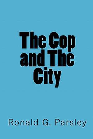 The Cop and the City de Ronald G. Parsley