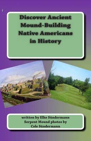 Discover Ancient Mound-Building Native Americans in History de Elke Sundermann