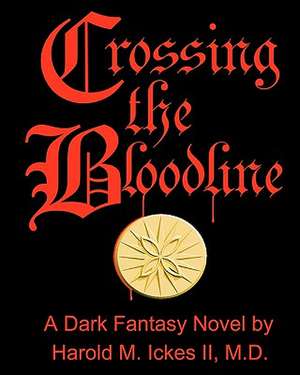 Crossing the Bloodline de Harold M. II Ickes