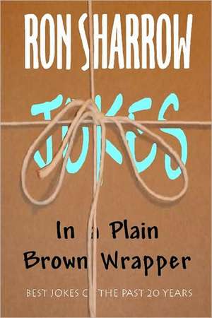 Jokes in a Plain Brown Wrapper de Ron Sharrow