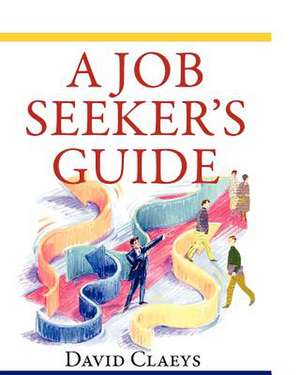 A Job Seeker's Guide de David Claeys