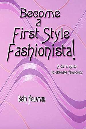 Become a First Style Fashionista! de Beth Newman