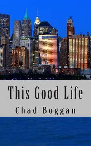 This Good Life de Chad Boggan