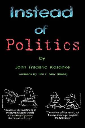 Instead of Politics de John Frederic Kosanke