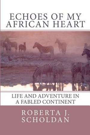 Echoes of My African Heart de Roberta J. Scholdan