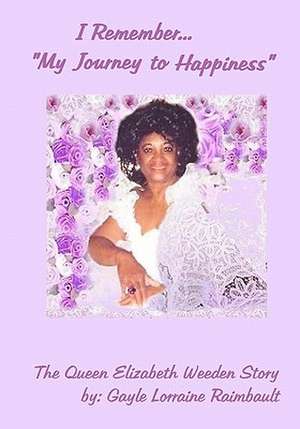 I Remember... My Journey to Happiness de Gayle Lorraine Raimbault