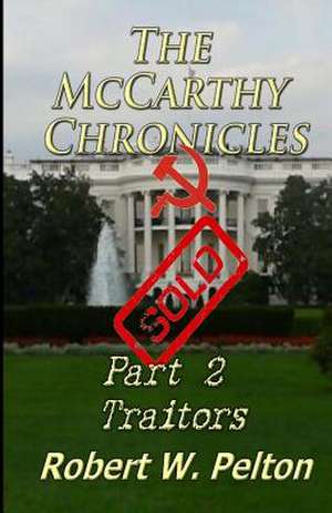 The McCarthy Chronicles Part 2 Traitors de Robert W. Pelton