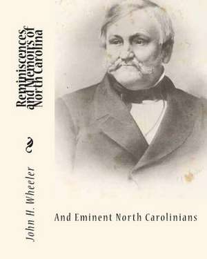 Reminiscences and Memoirs of North Carolina and Eminent North Carolinians de John H. Wheeler