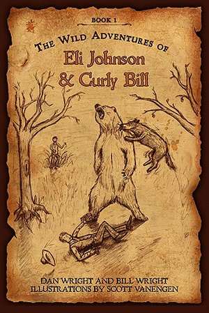 The Wild Adventures of Eli Johnson and Curly Bill de Dan Wright