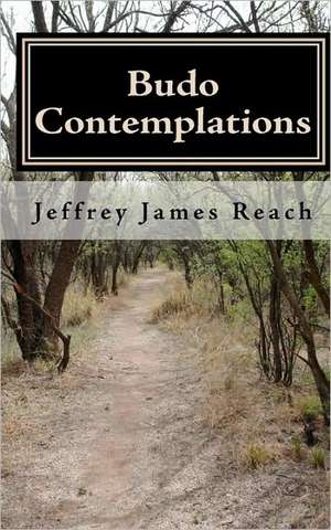 Budo Contemplations de Reach, Jeffrey James