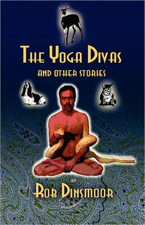 The Yoga Divas and Other Stories de Rob Dinsmoor