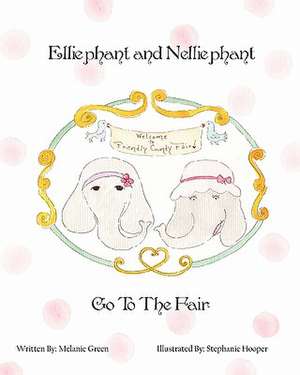 Elliephant and Nelliephant Go to the Fair de Melanie Green