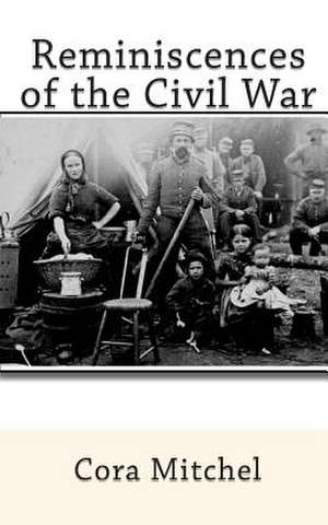 Reminiscences of the Civil War de Cora Mitchel