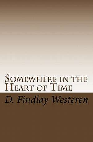 Somewhere in the Heart of Time de D. Findlay Westeren