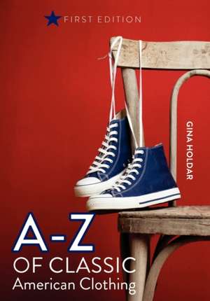 A - Z of Classic American Clothing de Gina Holdar