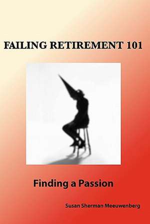 Failing Retirement 101 de Susan Sherman Meeuwenberg