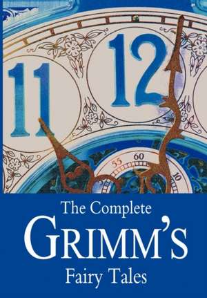 The Complete Grimm's Fairy Tales de Brothers Grimm