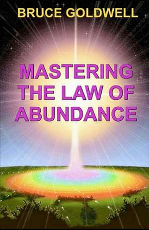 Mastering the Law of Abundance de Bruce Goldwell