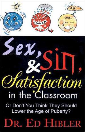 Sex, Sin and Satisfaction in the Classroom de Dr Ed Hibler