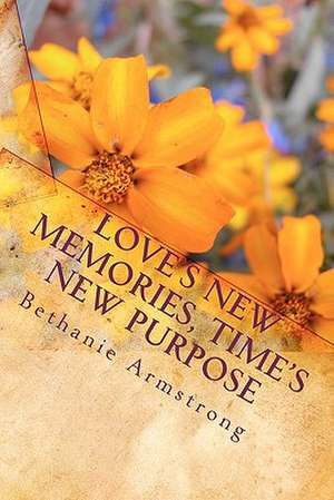 Love's New Memories, Times New Purpose de Bethanie Armstrong