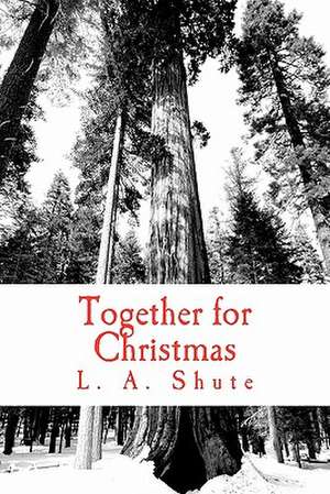 Together for Christmas de L. A. Shute