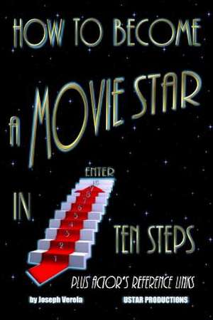 How to Become a Movie Star in Ten Steps - Plus Actor's Reference Links de Joseph Verola