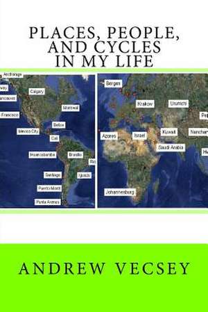 Places, People, and Cycles in My Life de Andrew Vecsey