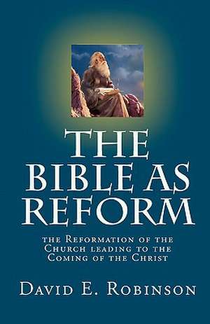 The Bible as Reform de David E. Robinson