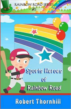 Sports Heroes of Rainbow Road: How to Become a Travel Photographer from Your Trip to Thailand de Robert Thornhill