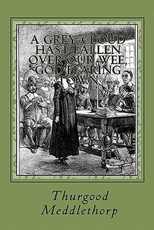 A Grey Cloud Hast Fallen Over Our Wee, God-Fearing Town de Thurgood Meddlethorp