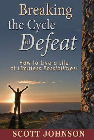 Breaking the Cycle of Defeat de Scott Johnson