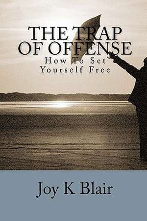 The Trap of Offense de Joy K. Blair