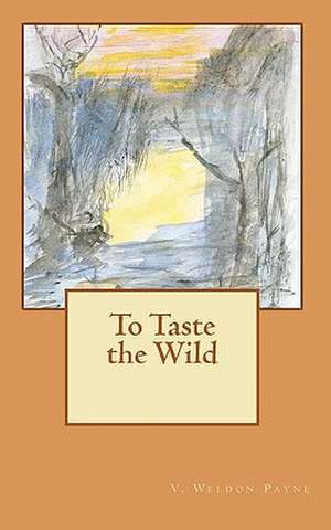 To Taste the Wild de V. Weldon Payne