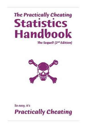 The Practically Cheating Statistics Handbook, the Sequel! (2nd Edition) de S. Deviant