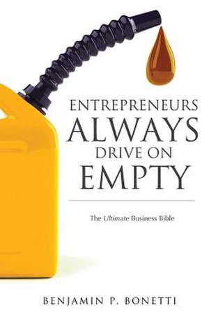 Entrepreneurs Always Drive on Empty de Benjamin P. Bonetti