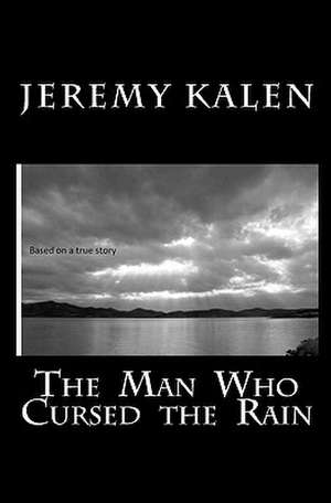 The Man Who Cursed the Rain de Jeremy Kalen