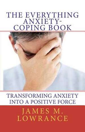 The Everything Anxiety-Coping Book de James M. Lowrance