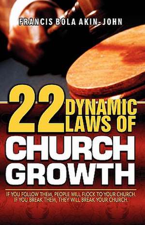 22 Dynamic Laws of Church Growth de Francis Bola Akin-John