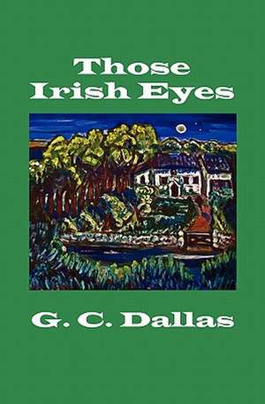 Those Irish Eyes de G. C. Dallas