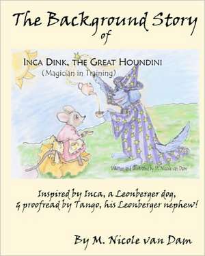 The Background Story of Inca Dink, the Great Houndini (Magician in Training) de M. Nicole Van Dam