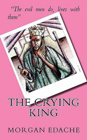 The Crying King de Morgan Edache