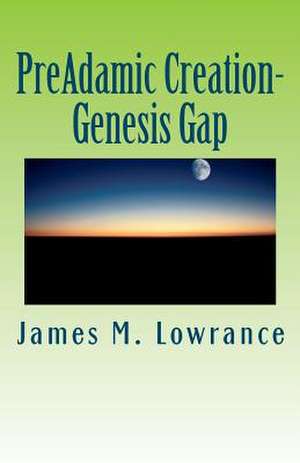 Preadamic Creation-Genesis Gap de James M. Lowrance