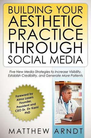 Building Your Aesthetic Practice Through Social Media de Matthew Arndt