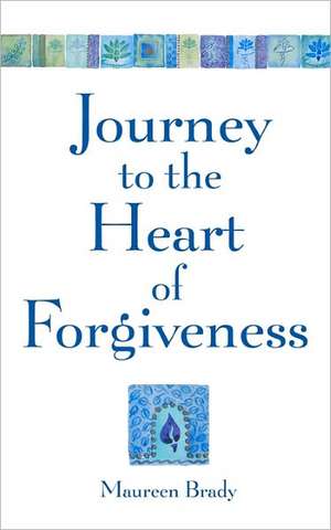 Journey to the Heart of Forgiveness de Maureen Brady