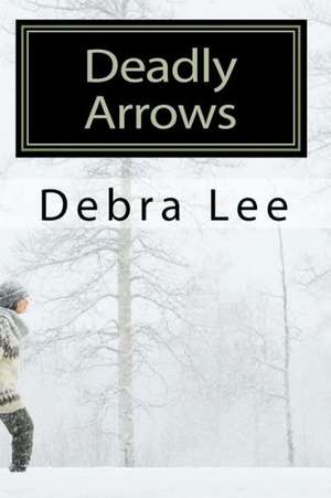 Deadly Arrows de Debra Lee