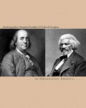 Autobiographies: Benjamin Franklin & Frederick Douglass de Re Organizing America