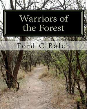 Warriors of the Forest de Ford C. Balch